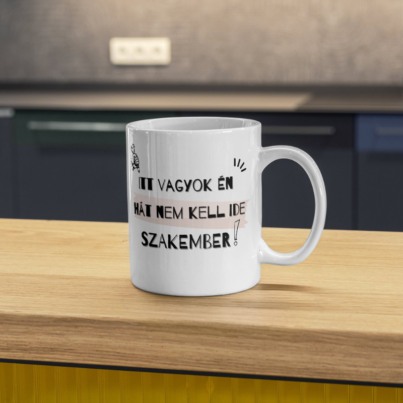 Vicces bögre - Itt vagyok én, hát nem kell ide szakember