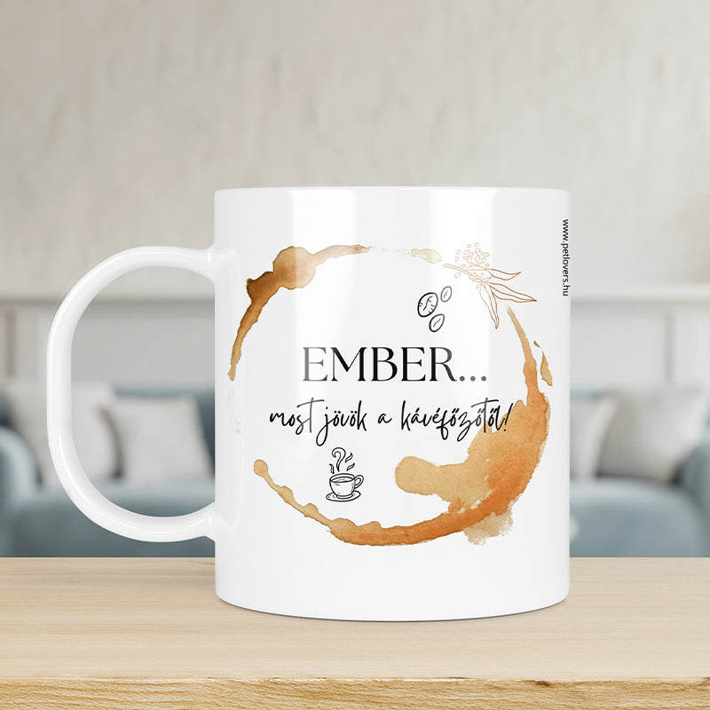 Vicces bögre - ember most jövök a kávé főzőtől